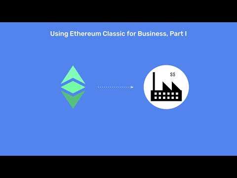 Using Ethereum Classic for Business, Part I