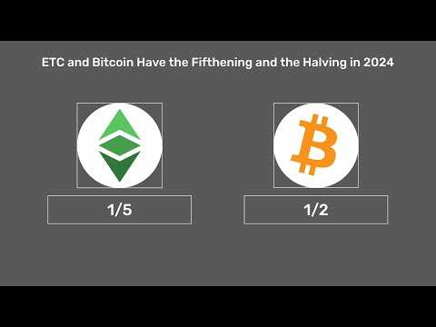 ETC and Bitcoin Have the Fifthening and the Halving in 2024